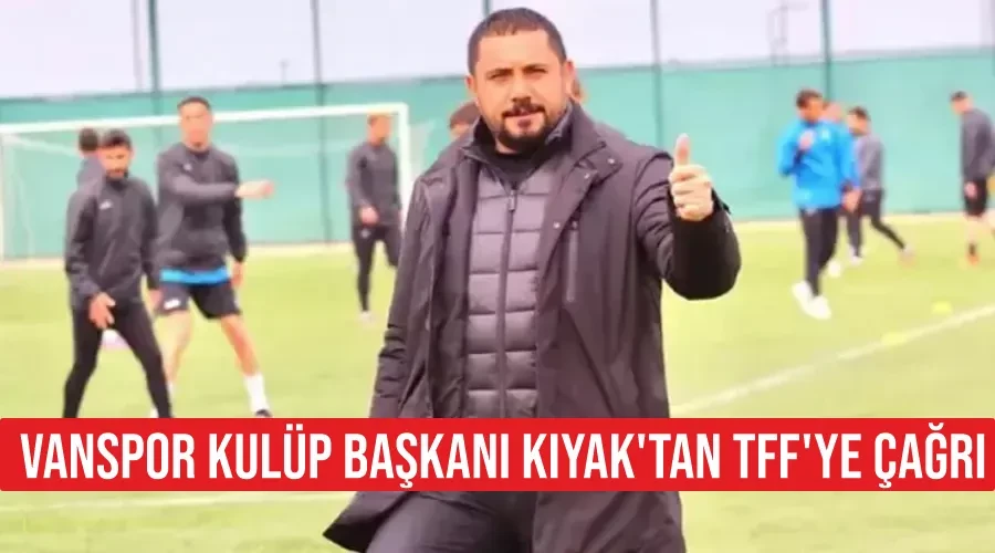 Vanspor Kulüp Başkanı Kıyak