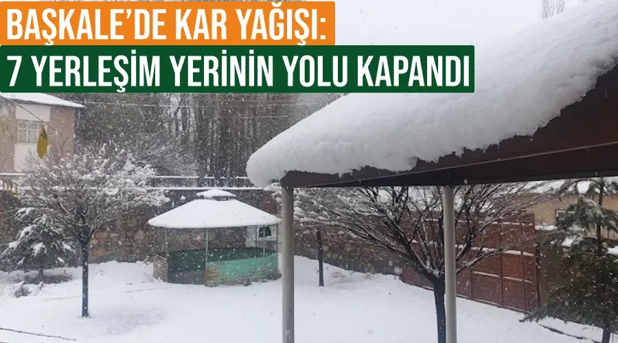 Başkale’de kar yağışı: 7 yerleşim yerinin yolu kapandı