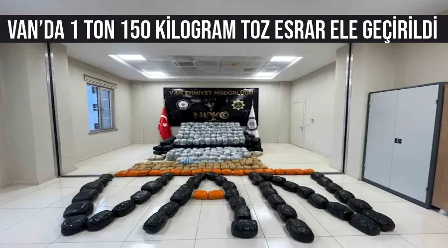 Van’da 1 ton 150 kilogram toz esrar ele geçirildi