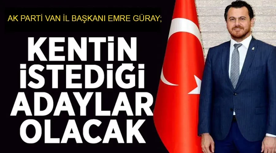 AK Parti Van İl Başkanı Güray; 