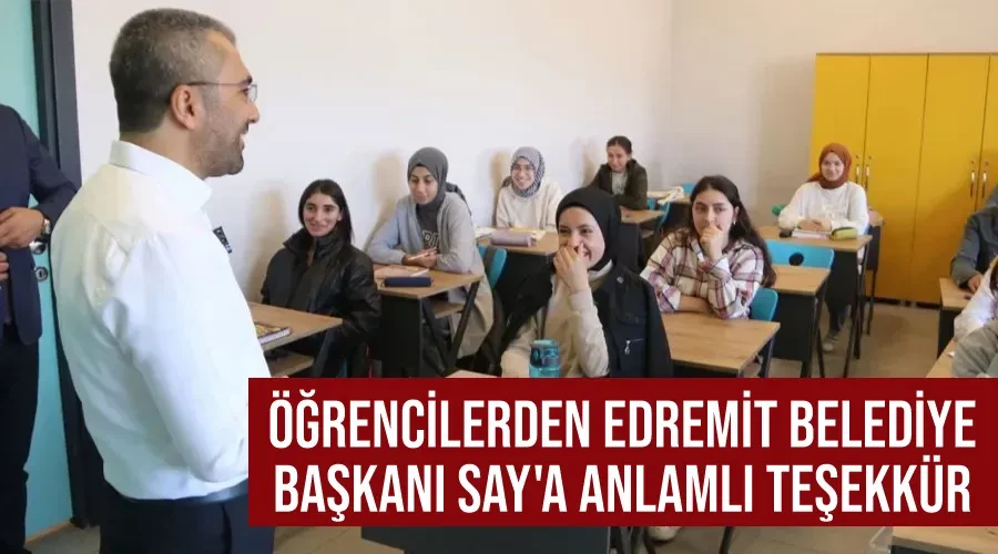 Öğrencilerden Edremit Belediye Başkanı Say