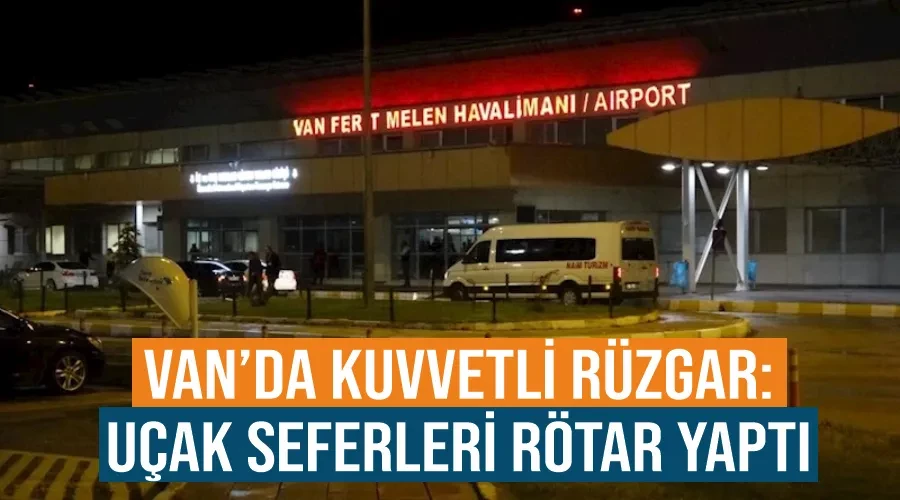 Van’da kuvvetli rüzgar: Uçak seferleri rötar yaptı