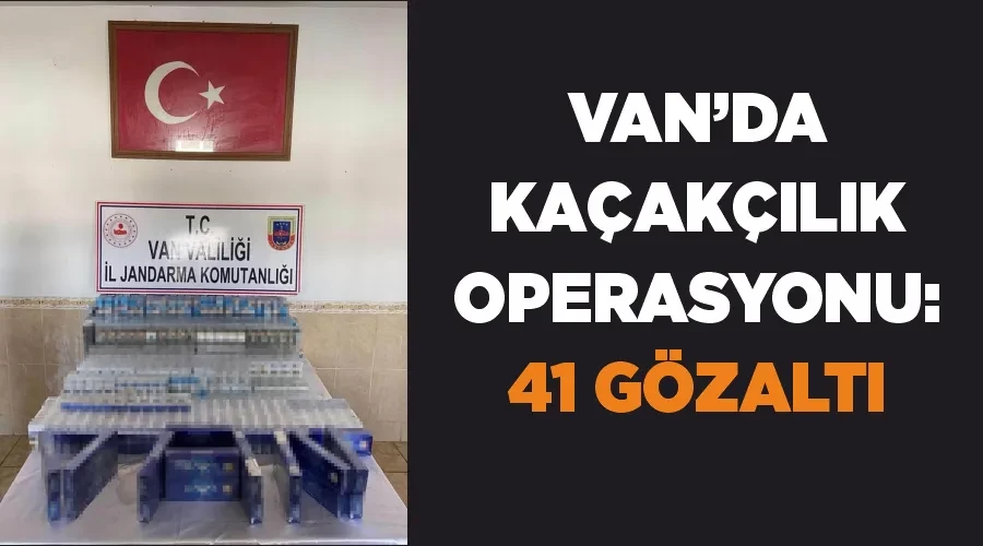 Van’da kaçakçılık operasyonu: 41 gözaltı