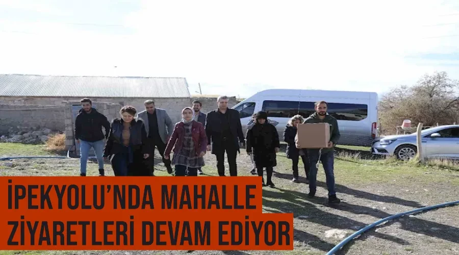 İpekyolu’nda mahalle ziyaretleri devam ediyor