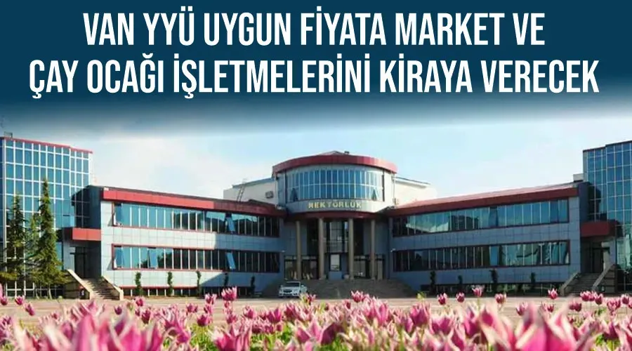 Van YYÜ uygun fiyata market ve çay ocağı işletmelerini kiraya verecek