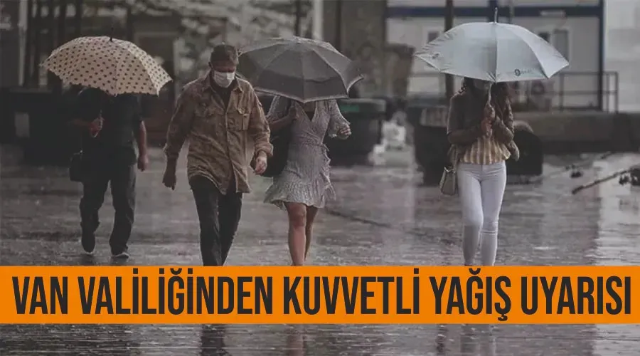 Van Valiliğinden kuvvetli yağış uyarısı