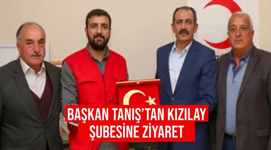 Başkan Tanış’tan Kızılay şubesine ziyaret