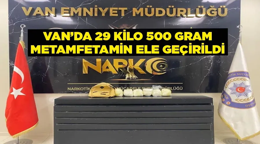 Van’da 29 kilo 500 gram metamfetamin ele geçirildi