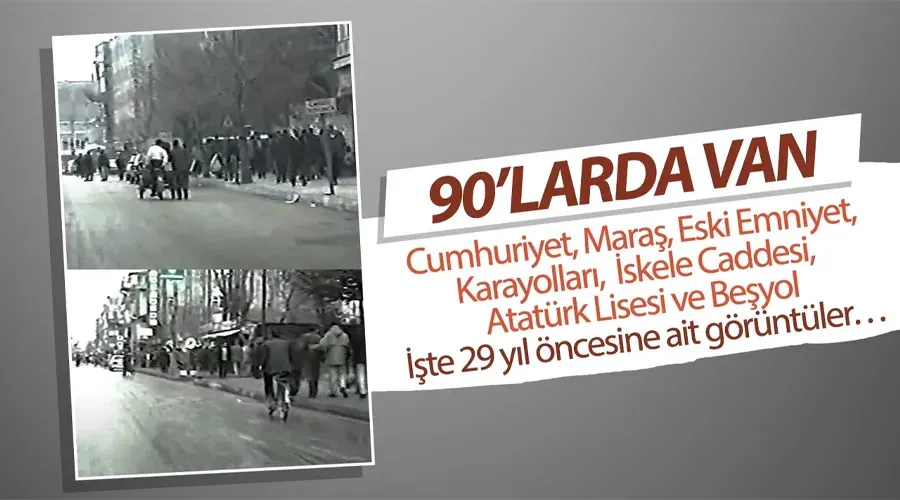 90’lı yıllarda Van: İşte 29 yıl öncesine ait görüntüler…