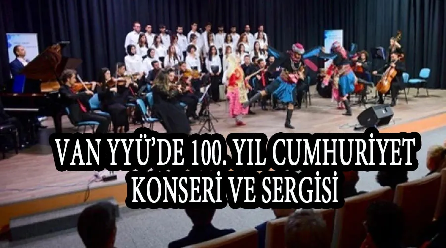 Van YYÜ’de 100. Yıl Cumhuriyet Konseri ve Sergisi