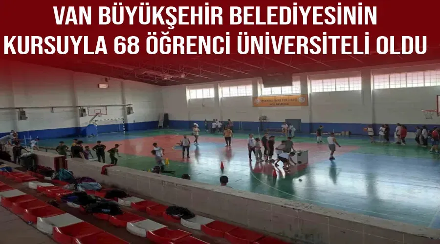 Van Büyükşehir Belediyesinin kursuyla 68 öğrenci üniversiteli oldu