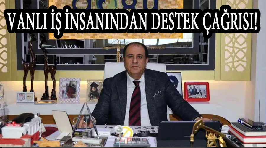 Vanlı İş insanından destek çağrısı!