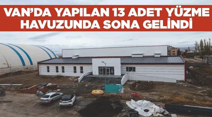 Van’da yapılan 13 adet yüzme havuzunda sona gelindi