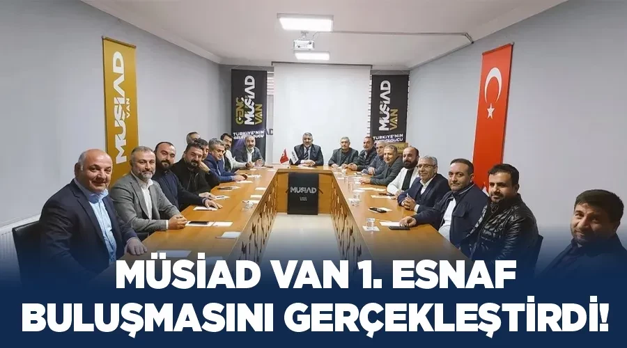 MÜSİAD Van 1. Esnaf Buluşmasını Gerçekleştirdi!