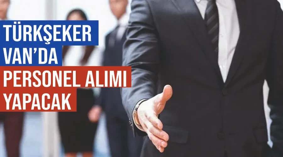 Türkşeker Van’da personel alımı yapacak