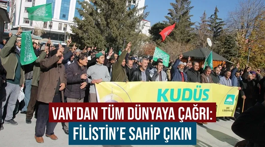 Van’dan tüm dünyaya çağrı: Filistin’e sahip çıkın