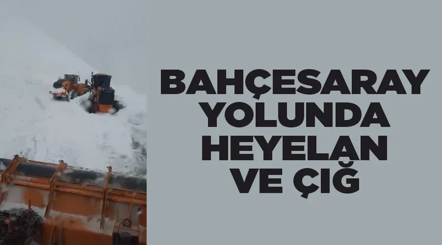 Bahçesaray yolunda heyelan ve çığ