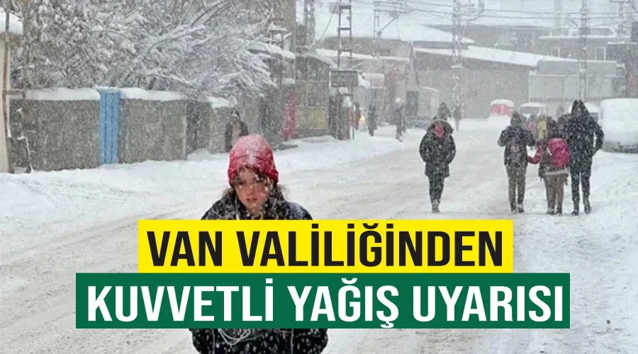 Van Valiliğinden kuvvetli yağış uyarısı