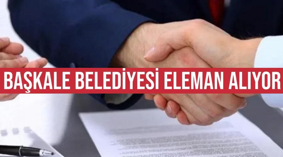  Başkale Belediyesi eleman alıyor