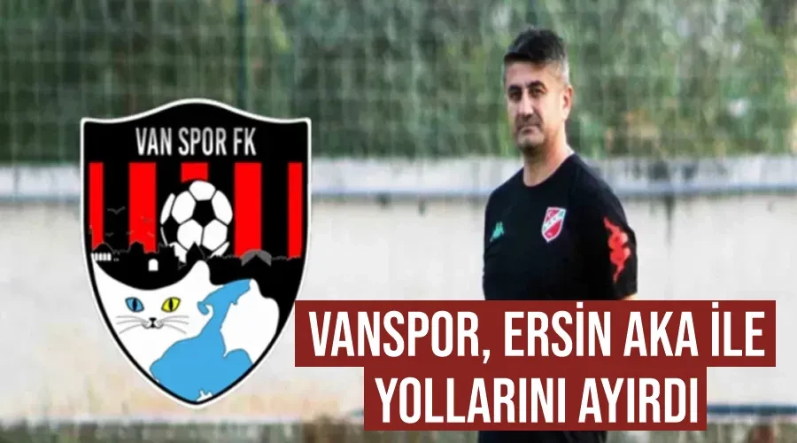 Vanspor, Ersin Aka ile yollarını ayırdı