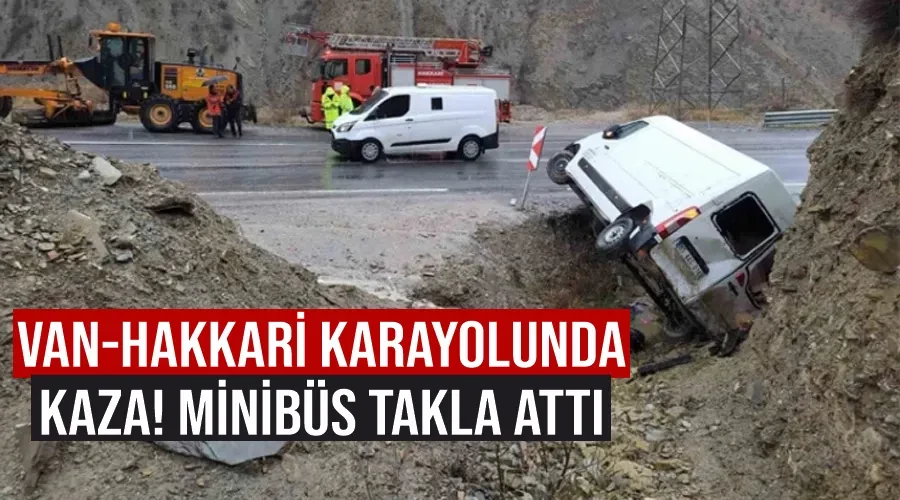  Van-Hakkari karayolunda kaza! Minibüs takla attı