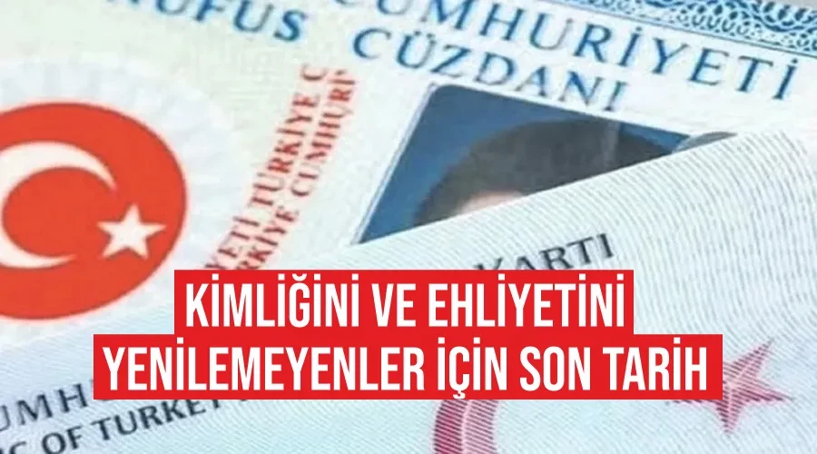 Kimliğini ve ehliyetini yenilemeyenler için son tarih