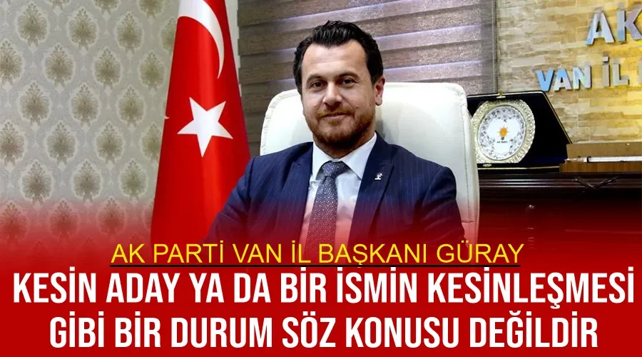 AK Parti Van İl Başkanı Güray, 