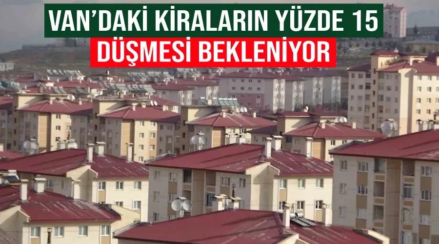 Van’daki kiraların yüzde 15 düşmesi bekleniyor