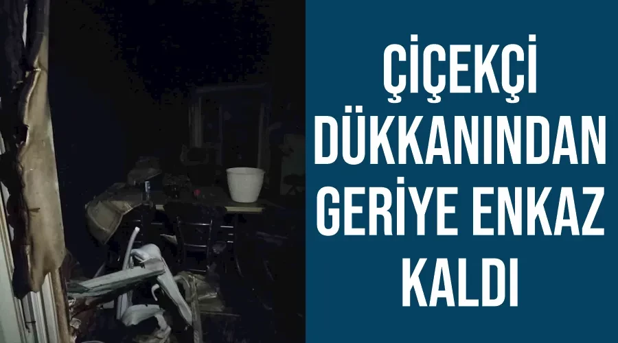 Çiçekçi dükkanından geriye enkaz kaldı