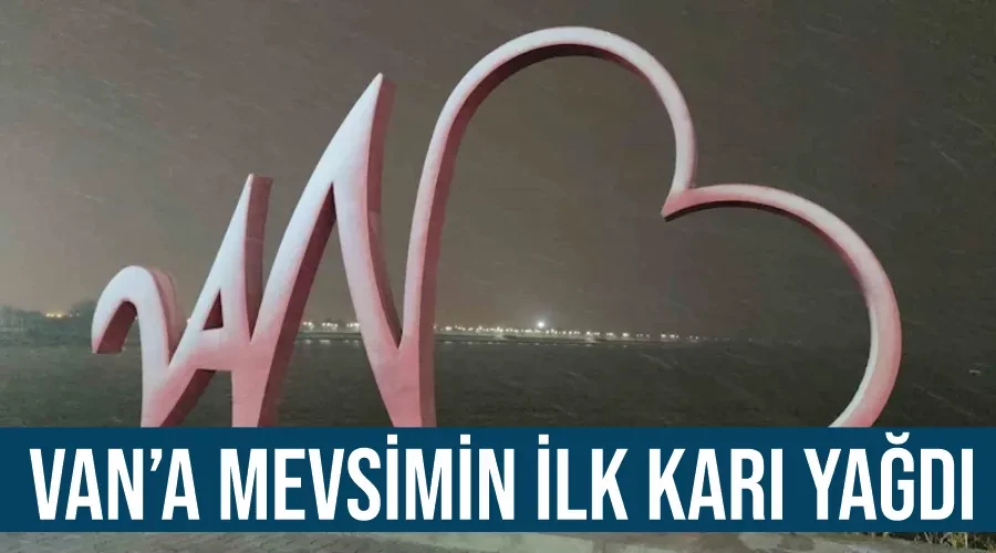 Van’a mevsimin ilk karı yağdı