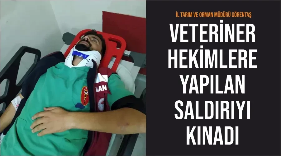 İl Tarım ve Orman Müdürü Görentaş veteriner hekimlere yapılan saldırıyı kınadı