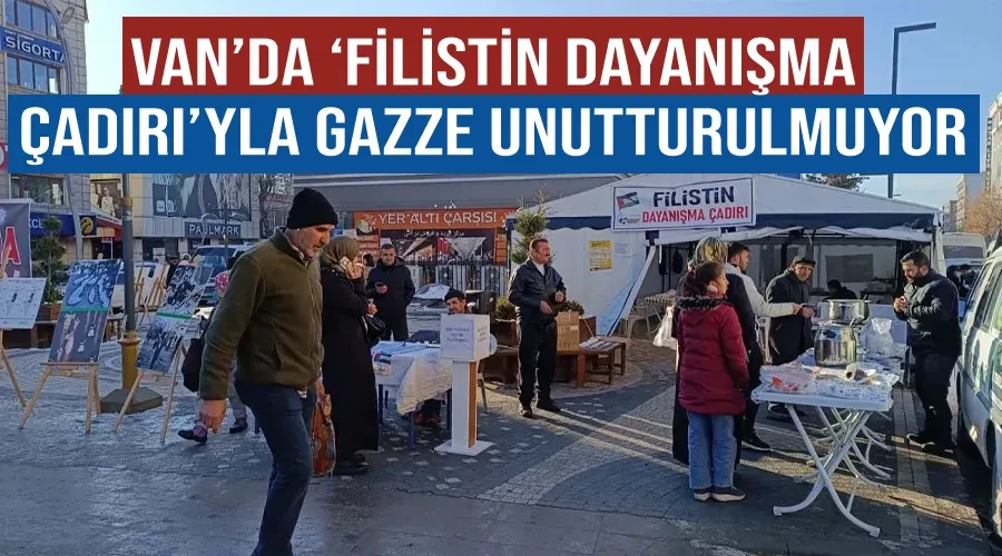 Van’da ‘Filistin Dayanışma Çadırı’yla Gazze unutturulmuyor