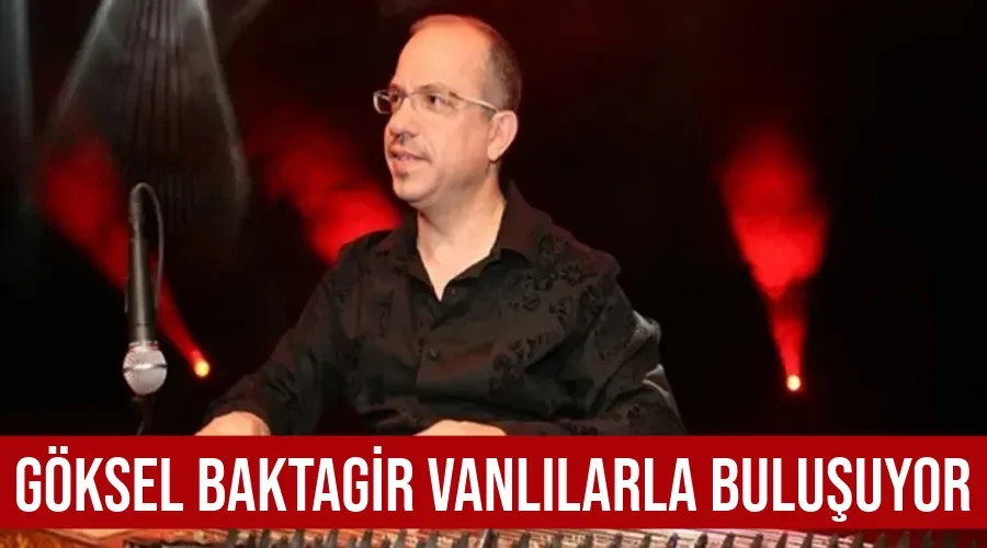 Göksel Baktagir Vanlılarla buluşuyor