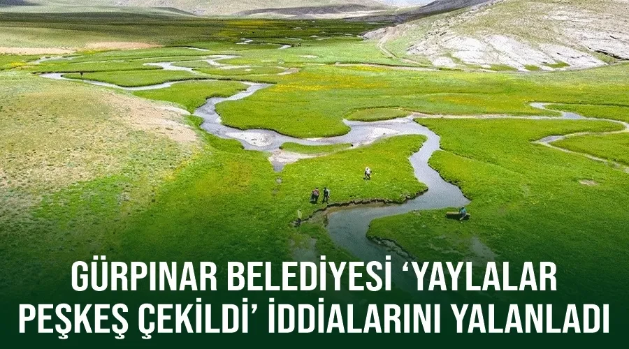 Gürpınar Belediyesi ‘yaylalar peşkeş çekildi’ iddialarını yalanladı