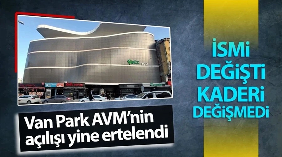Van Park AVM yine açılmıyor: Tarih tekrar değişti