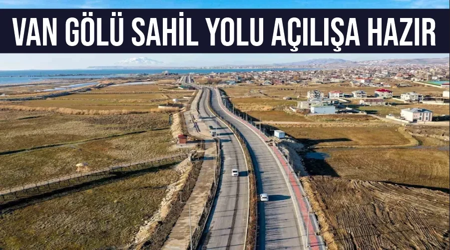 Van Gölü sahil yolu açılışa hazır