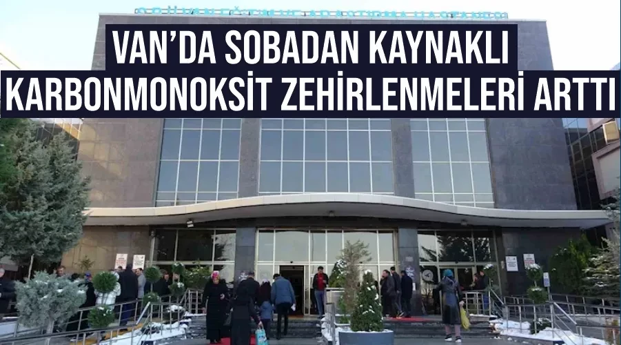 Van’da sobadan kaynaklı karbonmonoksit zehirlenmeleri arttı