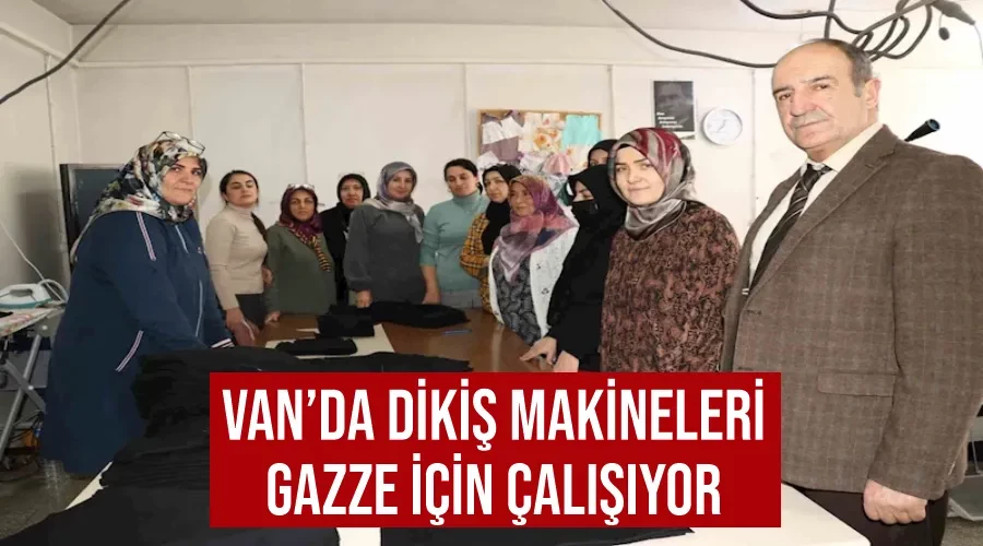 Van’da dikiş makineleri Gazze için çalışıyor