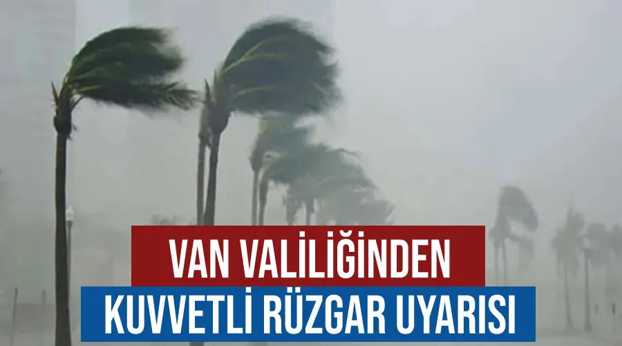 Van Valiliğinden kuvvetli rüzgar uyarısı