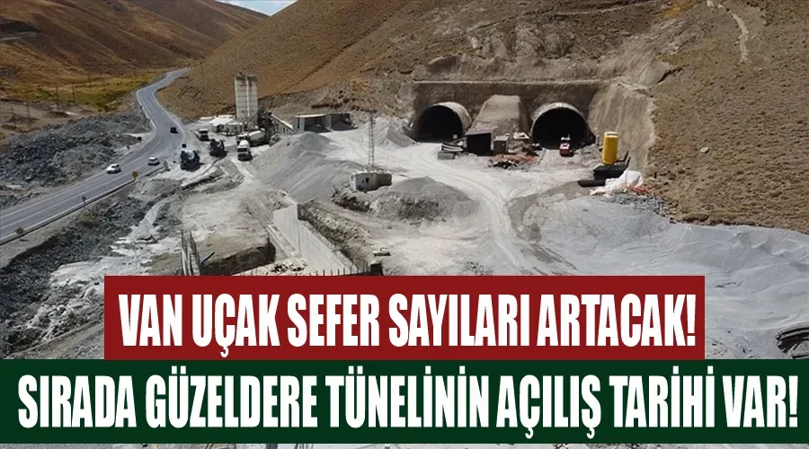 Van uçak sefer sayıları artacak! Sırada Güzeldere tünelinin açılış tarihi var!