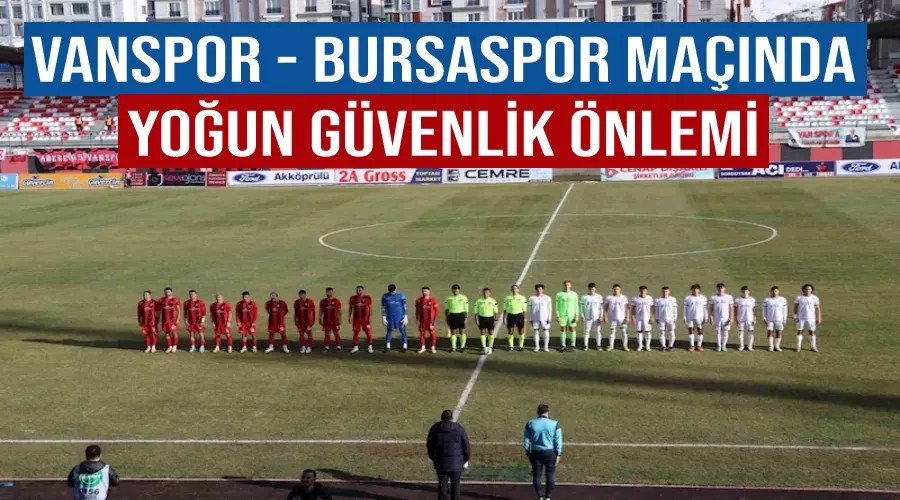 Vanspor - Bursaspor maçında yoğun güvenlik önlemi