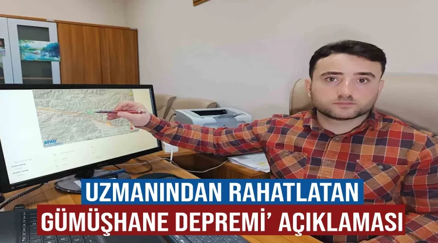 Uzmanından rahatlatan ’Gümüşhane depremi’ açıklaması