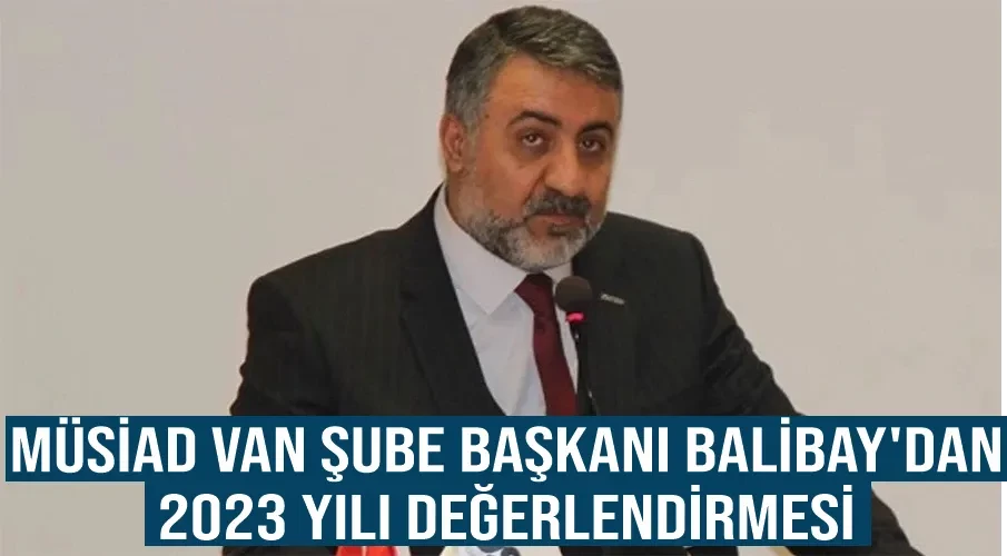 MÜSİAD Van Şube Başkanı Balibay