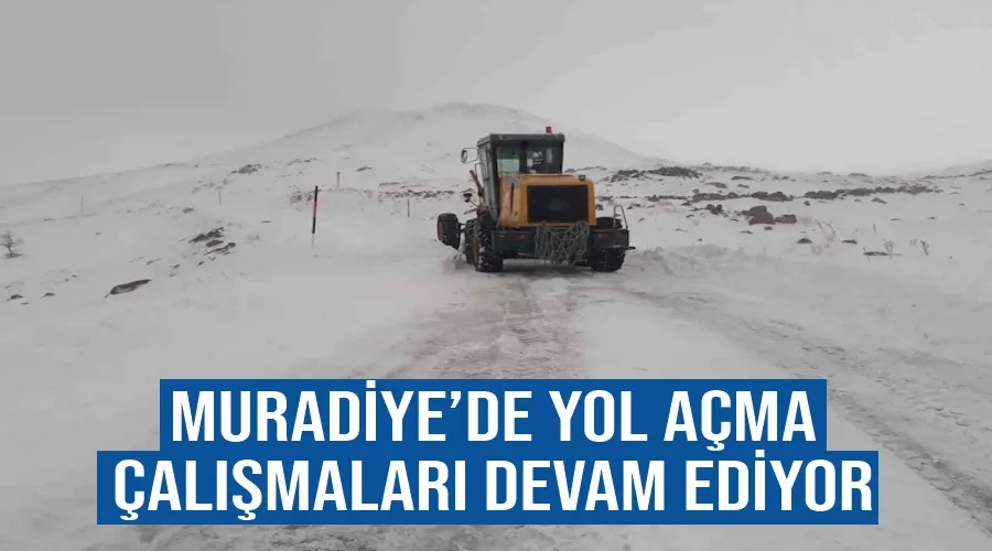 Muradiye’de yol açma çalışmaları devam ediyor