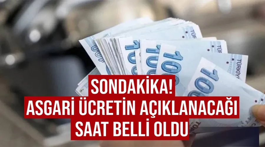 SONDAKİKA! Asgari ücretin açıklanacağı saat belli oldu