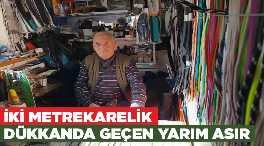 İki metrekarelik dükkanda geçen yarım asır