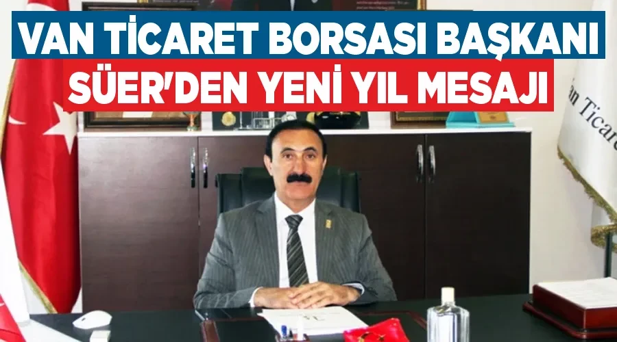 Van Ticaret Borsası Başkanı Süer