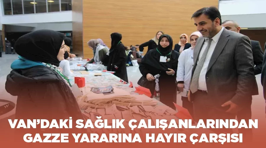 Van’daki sağlık çalışanlarından Gazze yararına hayır çarşısı