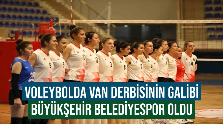 Voleybolda Van derbisinin galibi Büyükşehir Belediyespor oldu