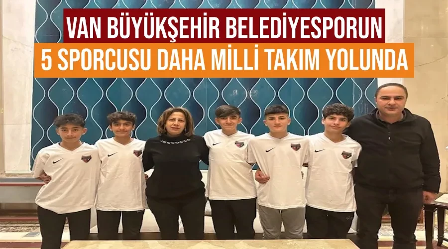 Van Büyükşehir Belediyesporun 5 sporcusu daha milli takım yolunda